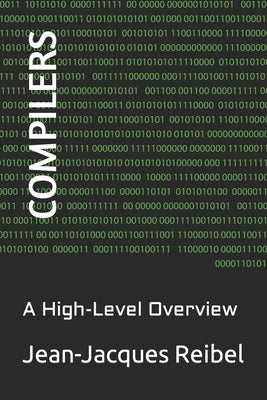 Compilers: A High-Level Overview by Reibel, Jean-Jacques