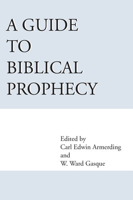 A Guide to Biblical Prophecy by Gasque, Ward W.
