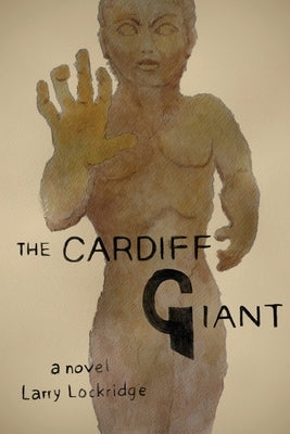 The Cardiff Giant by Lockridge, Larry