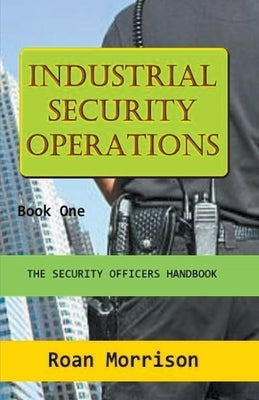 Industrial Security Operations Book One by Morrison, Roan