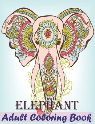 Elephant Adult Coloring Book: Elephants Coloring Book 30 Elephants Stress Relieving Designs Adult Coloring Book Relaxation by Osec, Purnima Rani