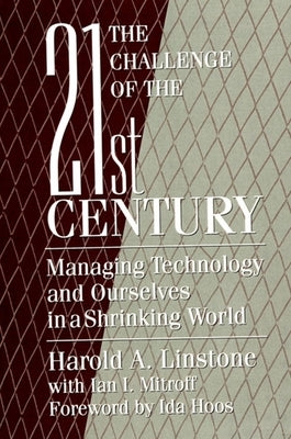 The Challenge of the 21st Century: Managing Technology and Ourselves in a Shrinking World by Linstone, Harold A.