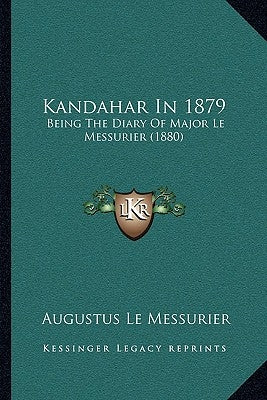 Kandahar In 1879: Being The Diary Of Major Le Messurier (1880) by Le Messurier, Augustus