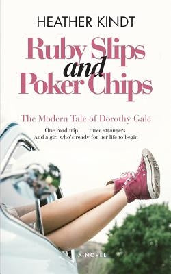 Ruby Slips and Poker Chips: The Modern Tale of Dorothy Gale by Kindt, Heather