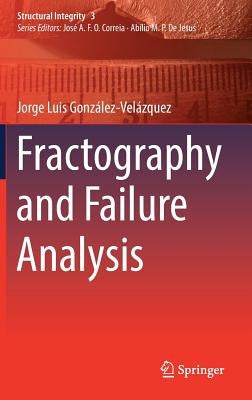 Fractography and Failure Analysis by González-Velázquez, Jorge Luis