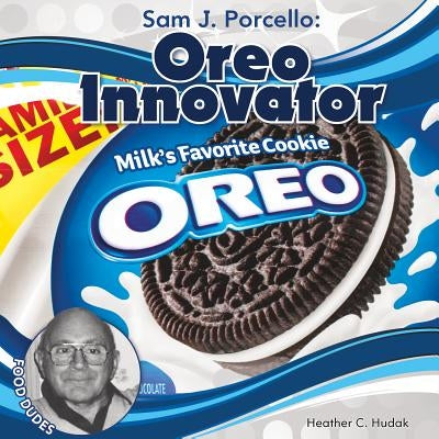 Sam J. Porcello: Oreo Innovator by Hudak, Heather C.