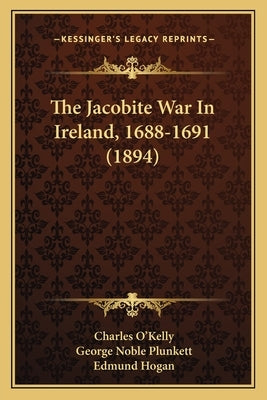 The Jacobite War In Ireland, 1688-1691 (1894) by O'Kelly, Charles