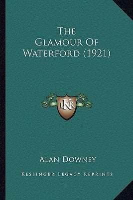 The Glamour Of Waterford (1921) by Downey, Alan