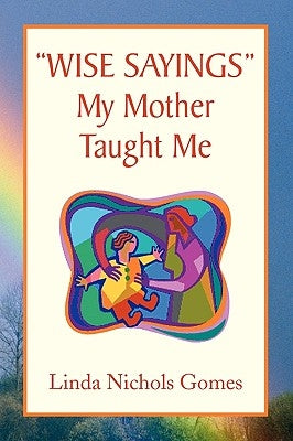 ''Wise Sayings'' My Mother Taught Me by Gomes, Linda Nichols