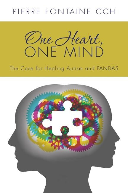 One Heart, One Mind: The Case for Healing Autism and PANDAS by Fontaine Cch, Pierre