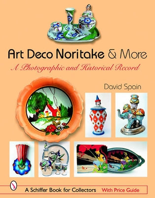 Art Deco Noritake & More: A Photographic and Historical Record by Spain, David
