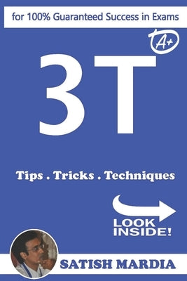 3T - Tips.Tricks.Techniques: for 100% Guaranteed Success in Exams by Mardia, Satish