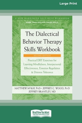 The Dialectical Behavior Therapy Skills Workbook [Standard Large Print] by McKay, Matthew