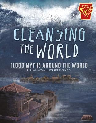 Cleansing the World: Flood Myths Around the World by Hoena, Blake