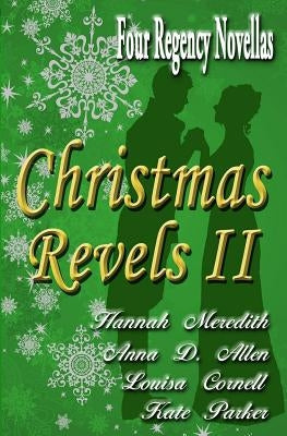 Christmas Revels II: Four Regency Novellas by Allen, Anna D.