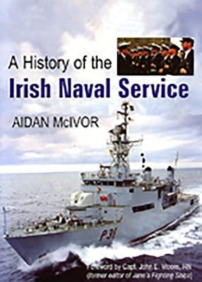 A History of the Irish Naval Service by McIvor, Aidan