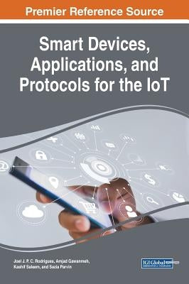 Smart Devices, Applications, and Protocols for the IoT by Rodrigues, Joel J. P. C.