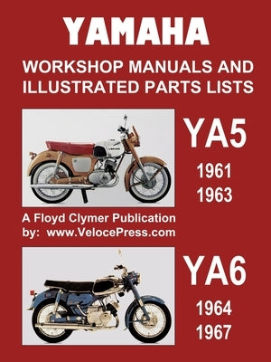 Yamaha Ya5 and Ya6 Workshop Manuals and Illustrated Parts Lists 1961-1967 by Clymer, Floyd