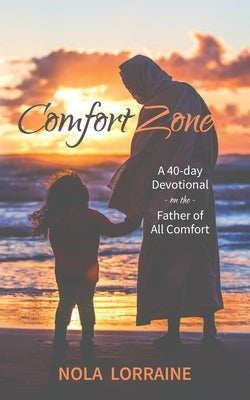 Comfort Zone: A 40-Day Devotional on the Father of All Comfort by Lorraine, Nola