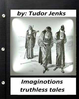 Imaginotions; truthless tales.By Tudor Jenks (Children's Classics) by Jenks, Tudor