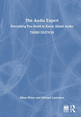 The Audio Expert: Everything You Need to Know About Audio by Winer, Ethan