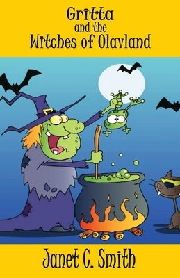 Gritta and the Witches of Olavland by Smith, Janet C.