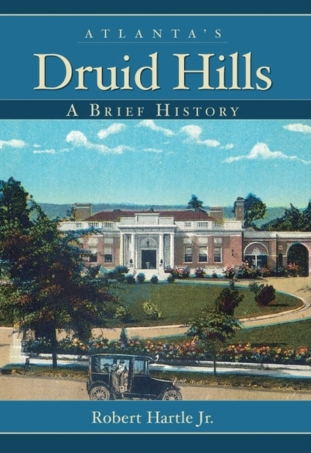 Atlanta's Druid Hills:: A Brief History by Hartle Jr, Robert