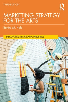 Marketing Strategy for the Arts by Kolb, Bonita M.