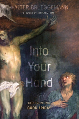 Into Your Hand by Brueggemann, Walter