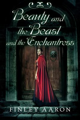 Beauty and the Beast and the Enchantress by Aaron, Finley