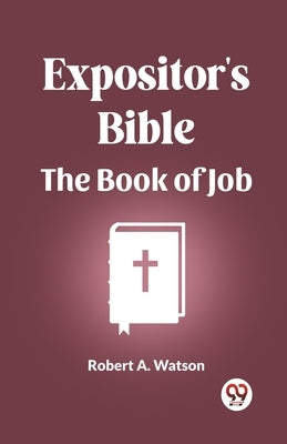 Expositor's Bible The Book Of Job by Watson, Robert A.