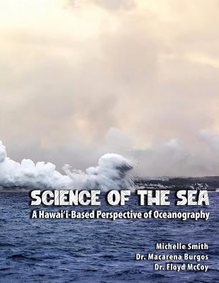 Science of the Sea: A Hawai'i-Based Perspective of Oceanography by Smith, Michelle