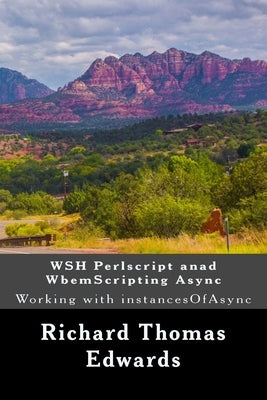 WSH Perlscript anad WbemScripting Async: Working with instancesOfAsync by Edwards, Richard Thomas