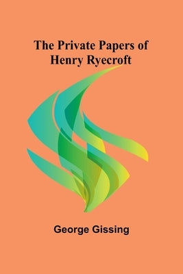 The Private Papers of Henry Ryecroft by Gissing, George