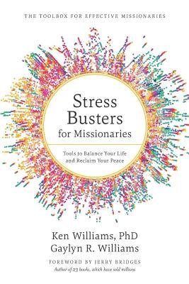 Stress Busters for Missionaries: Tools to Balance Your Life and Reclaim Your Peace by Williams Phd, Ken