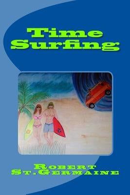 Time Surfing: A Layman's Guide To Time Travel by St Germaine, Robert