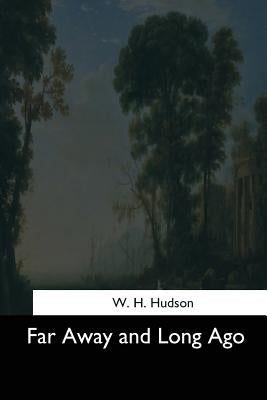 Far Away and Long Ago by Hudson, W. H.