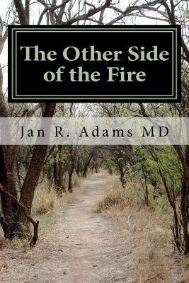 The Other Side of the Fire by Adams MD, Jan R.