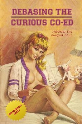 Debasing the Curious Co-Ed: Rebecca, the Campus Slut by Press, Locus Elm