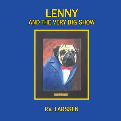 Lenny and the Very Big Show: a cautionary tale by Larssen, P. V.