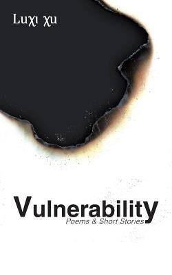 Vulnerability: Poems & Short Stories by Xu, Luxi