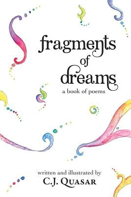 Fragments of Dreams: A Book of Poems by Quasar, C. J.