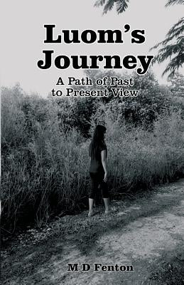 Luom's Journey: A Path of Past to Present View by Fenton, M. D.