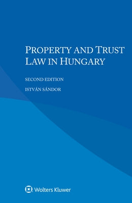 Property and Trust Law in Hungary by Sándor, István