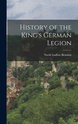 History of the King's German Legion by Beamish, North Ludlow