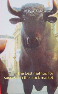 The best method for success on the stock market by Constance, Wolfgang Paul
