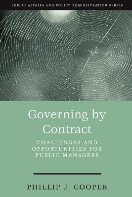 Governing by Contract: Challenges and Opportunities for Public Managers by Cooper, Phillip J.