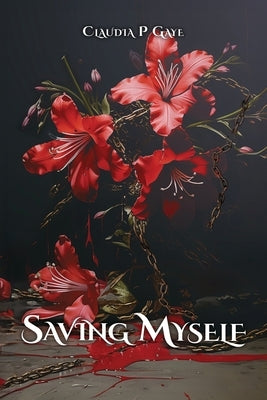 Saving Myself: A Love Story by Gaye, Claudia P.