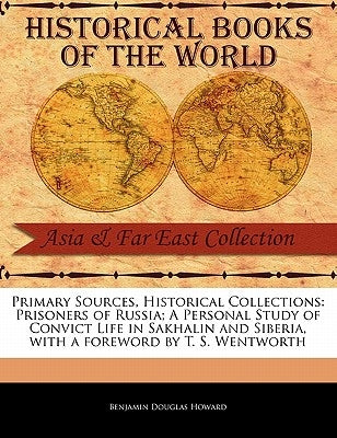 Prisoners of Russia; A Personal Study of Convict Life in Sakhalin and Siberia by Howard, Benjamin Douglas