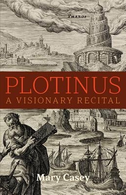 Plotinus: A Visionary Recital by Casey, Mary